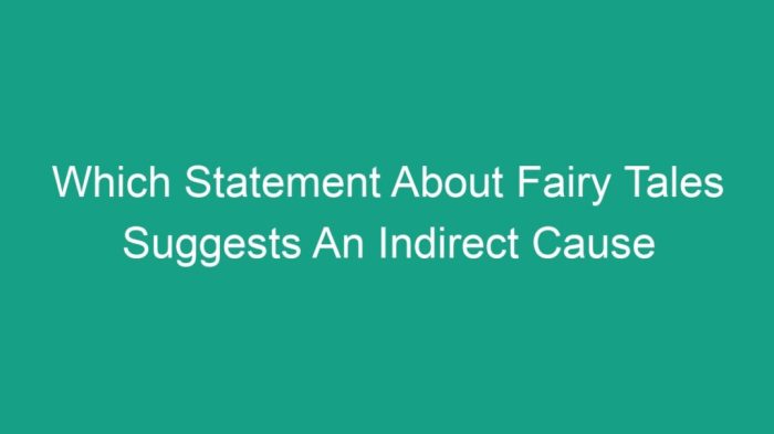 Which statement about fairy tales suggests an indirect cause